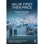 Value First, Then Price: Building Value-Based Pricing Strategies - (Hinterhuber Andreas) – Hledejceny.cz
