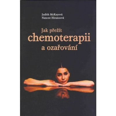 Jak přežít chemoterapii a ozařování Judith McKayová; Nancee Hiranoová – Zbozi.Blesk.cz