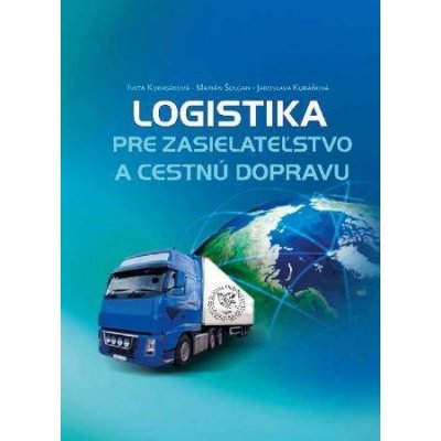 Logistika pre zasielateľstvo a cestnú dopravu - Iveta Kubasáková, Marián Šulgan, Jaroslava Kubáňová – Hledejceny.cz