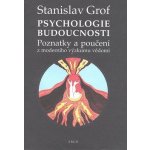 Psychologie budoucnosti - Stanislav Grof – Hledejceny.cz