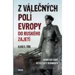 Z válečných polí Evropy do ruského zajetí - Förg Klaus G. – Hledejceny.cz