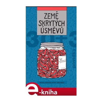 Země skrytých úsměvů - Michal Viewegh, Viktorie Hanišová, Lidmila Kábrtová, Irena Obermannová, Martin Patřičný, Eva Tvrdá, Michal Vrba, Markéta Hejkalová, Ivan Kraus, Jiří Lojín, Arnošt Vašíček,…