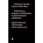 Od snové novely k Eyes Wide Shut - Jakub Felcman, Vilém Hakl, Marie Mravcová – Hledejceny.cz