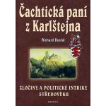 Čachtická paní z Karlštejna - Zločiny a politické intriky středověku - Dostál Richard – Hledejceny.cz