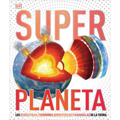 Super Planeta Super Earth Encyclopedia: Los Ecosistemas, Fenmenos Atmosfricos Y Maravillas de la Tierra DKPevná vazba