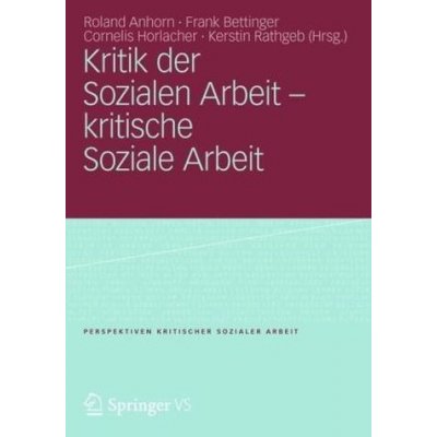Kritik der Sozialen Arbeit - kritische Soziale Arbeit - Anhorn, Roland