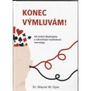 Kniha Konec výmluvám! Jak změnit dlouhodobé a sebezničující myšlenkové stereotypy Wayne W. Dyer