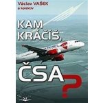 Kam kráčíš, ČSA? - Václav Vašek, kolektiv autorů – Hledejceny.cz