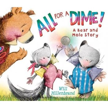 All for a Dime!: A Bear and Mole Story Hillenbrand WillPaperback