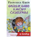 Grázlik Gabo a ničivý časostroj - Francesca Simon – Hledejceny.cz