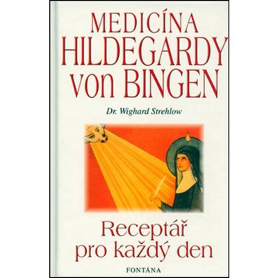 Medicína Hildegardy von Bingen -- Receptář pro každý den - Wighard Strehlow