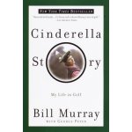 Cinderella Story: My Life in Golf Murray Bill Paperback – Hledejceny.cz