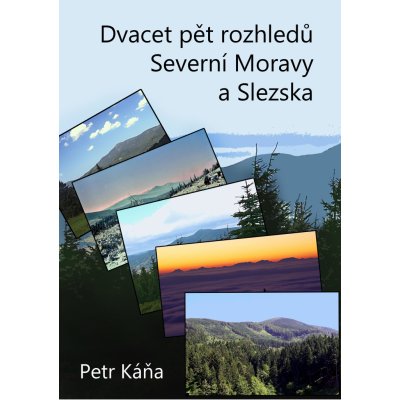 Dvacet pět rozhledů Severní Moravy a Sle - Petr Káňa – Zbozi.Blesk.cz
