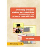 Praktický průvodce studiem na vysoké škole - Vymětal, Jan – Hledejceny.cz