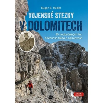 Vojenské stezky v Dolomitech - 30 neobyčejných túr, Historická fakta a zajímavosti GPS tr - Eugen E. Hüsler