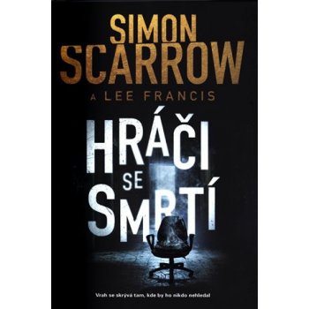 Hráči se smrtí - Scarrow Simon, Francis Lee,