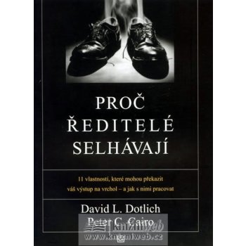 Proč ředitelé selhávají - David L. Dotlich, Peter C. Cairo