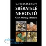 Sběratelé nerostů Čech, Moravy a Slezska - Milan Fišera, Martin Bohatý – Hledejceny.cz