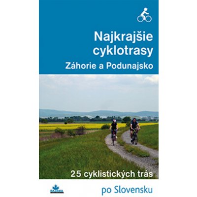 Najkrajšie cyklotrasy- Záhorie a Podunajsko Daniel Kollár