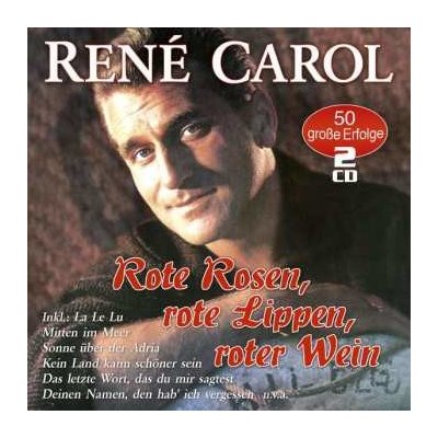 René Carol - Rote Rosen, Rote Lippen, Roter Wein - 50 Große Erfolge CD – Zbozi.Blesk.cz