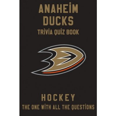 Anaheim Ducks Trivia Quiz Book - Hockey - The One With All The Questions: NHL Hockey Fan - Gift for fan of Anaheim Ducks – Zbozi.Blesk.cz
