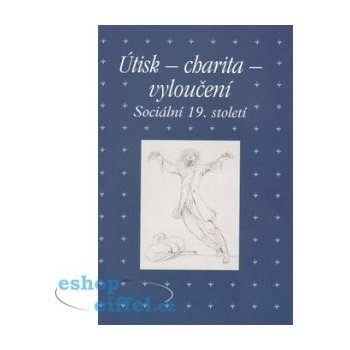 Útisk - charita - vyloučení: Sociální 19. století - Hojda Zdeněk