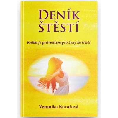Deník štěstí - Kniha je průvodcem pro ženy ke štěstí - Veronika Kovářová – Hledejceny.cz