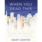 When You Read This - 'Deeply moving but also uplifting, Mary Adkins' debut novel is easy to read but hard to forget' - Anne Youngson Adkins MaryPevná vazba – Hledejceny.cz