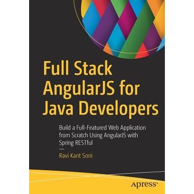 Full Stack Angularjs for Java Developers: Build a Full-Featured Web Application from Scratch Using Angularjs with Spring Restful Soni Ravi KantPaperback – Hledejceny.cz