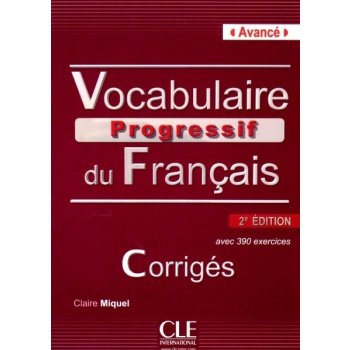 VOCABULAIRE PROGRESSIF DU FRANCAIS: NIVEAU AVANCE - CORRIGES, 2. edice