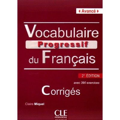 VOCABULAIRE PROGRESSIF DU FRANCAIS: NIVEAU AVANCE - CORRIGES, 2. edice