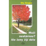 Muži nestárnou? Ale ženy žijí déle - Ota Gregor; Jiří Slíva – Zboží Mobilmania