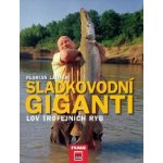 Sladkovodní giganti - Lov trojfejních ryb - Laufer Florian – Hledejceny.cz