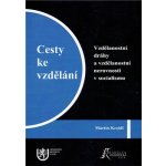 Cesty ke vzdělání. Vzdělanostní dráhy a vzdělanostní nerovnosti v socialismu Martin Kreidl – Hledejceny.cz