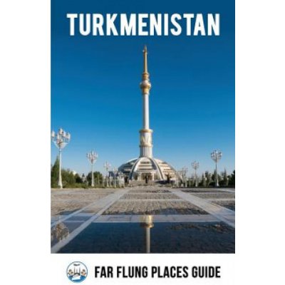 Turkmenistan: Far Flung Places Travel Guide – Hledejceny.cz