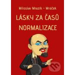 Lásky za časů normalizace - Miloslav Mrazík-Mráček – Hledejceny.cz