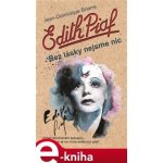 Edith Piaf. Bez lásky nejsme nic - Jean-Dominique Brierre – Sleviste.cz