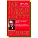 Jak se zbavit starostí a začít žít - Carnegie Dale