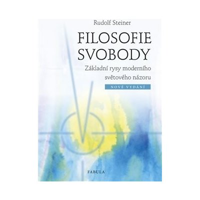 Filosofie svobody. Základní rysy moderního světového názoru - Rudolf Steiner – Zboží Mobilmania