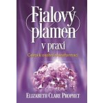 Fialový plamen v praxi - Elizabeth Clare Prophetová – Zboží Mobilmania