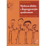 Výchova dítěte s Aspergerovým syndromem. 200 nápadů, rad a strategií - Brenda Boyd – Hledejceny.cz