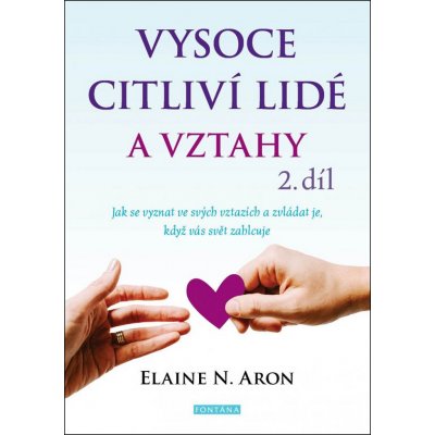 Vysoce citliví lidé a vztahy, 2. díl - Jak se vyznat ve svých vztazích a zvládat je, když vás svět zahlcuje - Aron Elaine N. – Zbozi.Blesk.cz