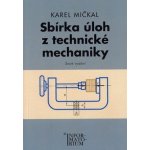 Sbírka úloh z technické mechaniky - Pro SOŠ a SOU - Karel Mičkal – Hledejceny.cz