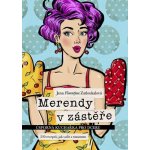 Merendy v zástěře - Úsporná kuchařka pro dceru 230 receptů, jak vařit s rozumem - Zatloukalová Jana Florentýna – Hledejceny.cz