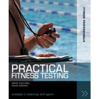 Practical Fitness Testing - D. Archer, M. Coulson