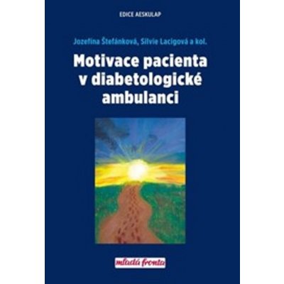 Motivace pacienta v diabetologické ambulanci - doc. MUDr. Silvie Lacigová Ph.D., MUDr. Jozefína Štefánková PhD.