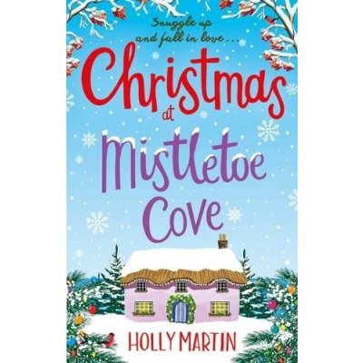 Christmas at Mistletoe Cove - A heartwarming, feel good Christmas romance to fall in love with Martin HollyPaperback / softback – Zboží Mobilmania