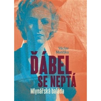 Ďábel se neptá - Mlynářská balada - Václav Matějka