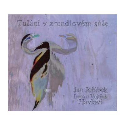 Tuláci v zrcadlovém sále - Vojtěch Havel, Irena Havlová, Jan Jeřábek CD – Hledejceny.cz