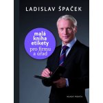 Malá kniha etikety pro firmu a úřad - Špaček Ladislav – Hledejceny.cz